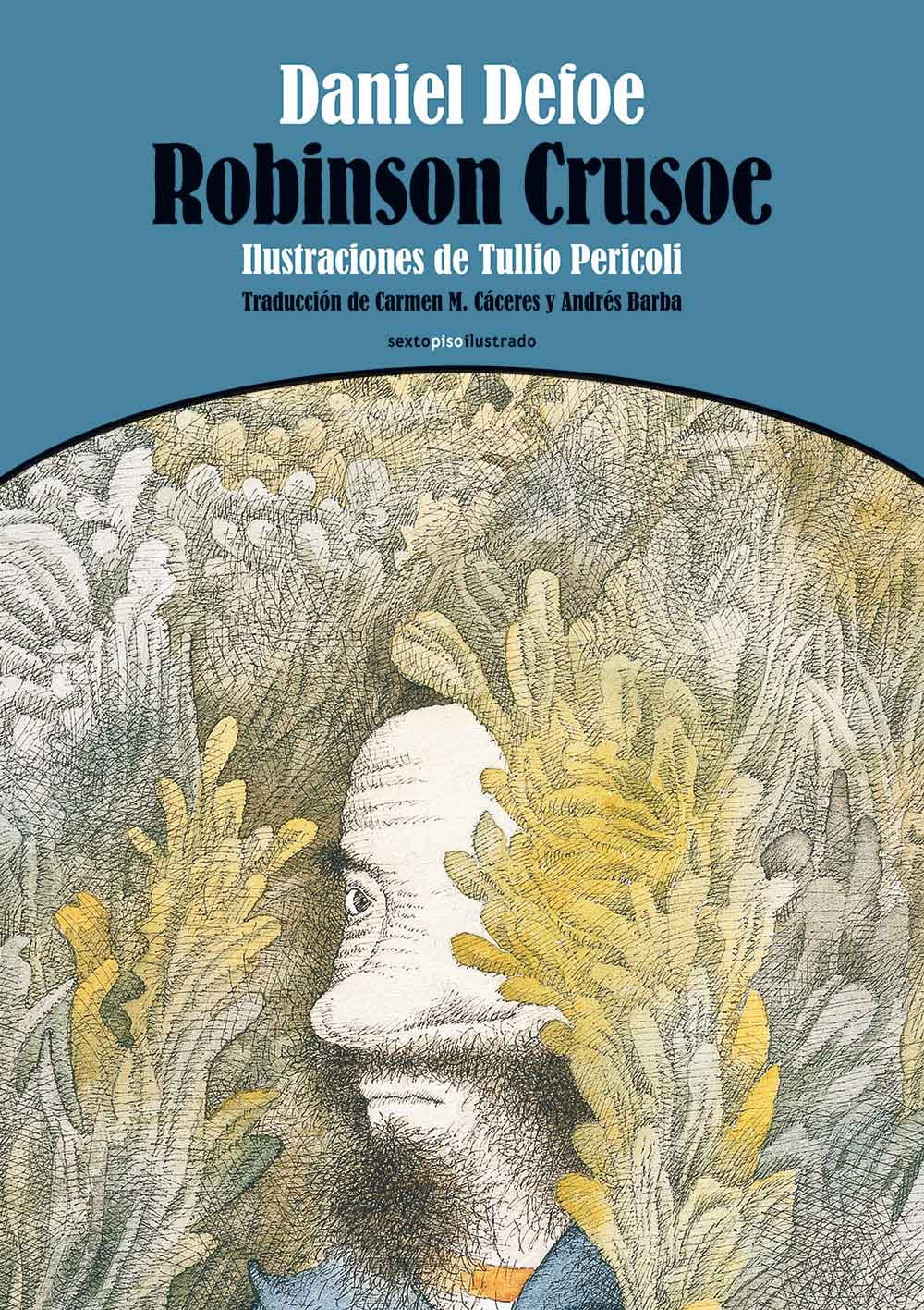 Robinson Crusoe, Daniel Defoe, Tullio Pericoli, ilustrador. Traducción: Carmen M. Cáceres y Andrés Barba. Editorial Sexto Piso España, 2014. 