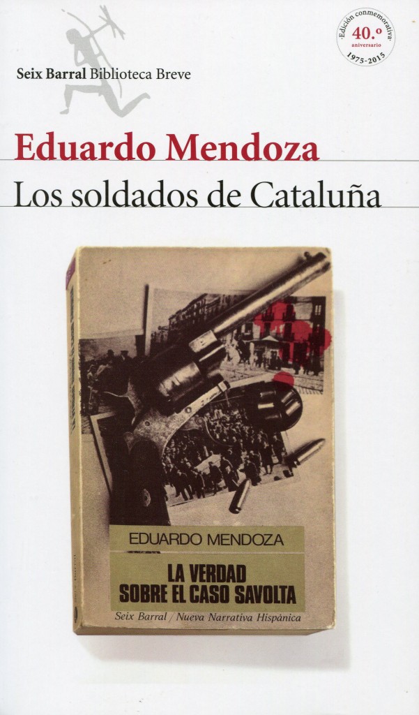  Eduardo Mendoza; Los soldados de Cataluña; 40º aniversario; Barcelona, Seix Barral, 2015. 