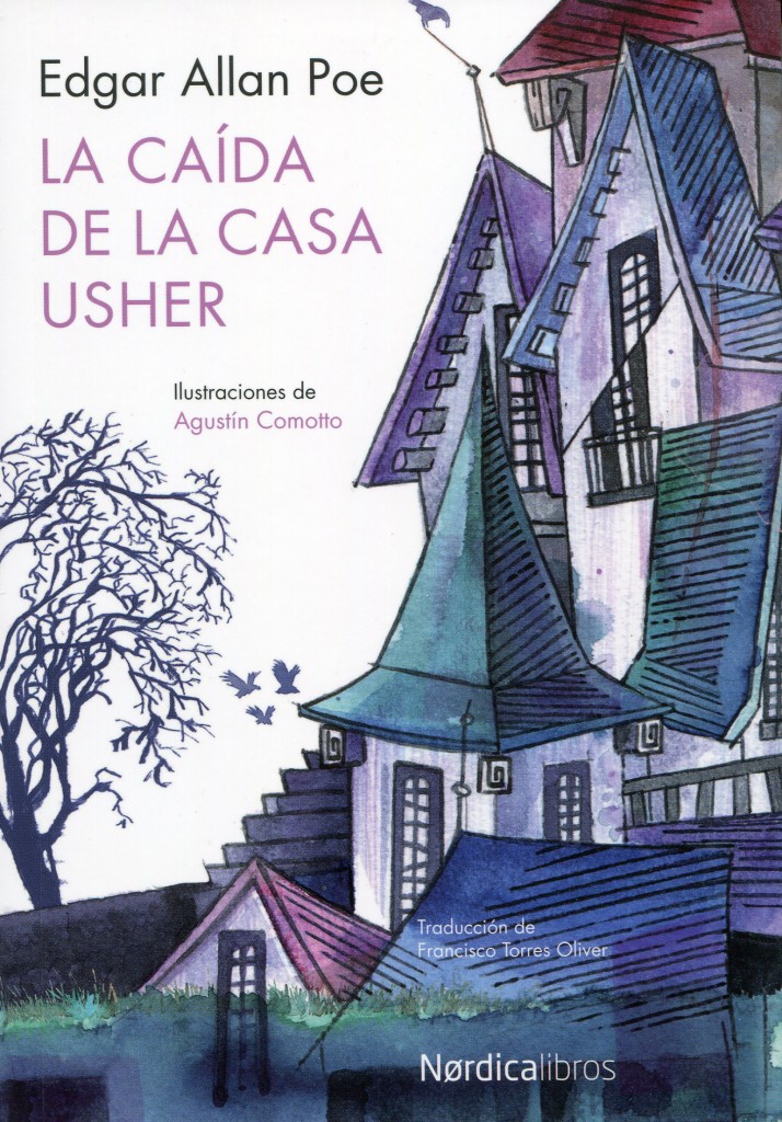  Edgar Allan Poe, La caída de la casa Usher; ilustraciones de Agustín Comotto; traducción de Francisco Torres Oliver; Madrid, Nórdica.