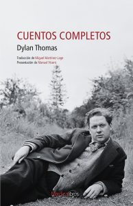 'Cuentos completos', de Dylan Thomas: la unión del lirismo y la fuerza de la narración.